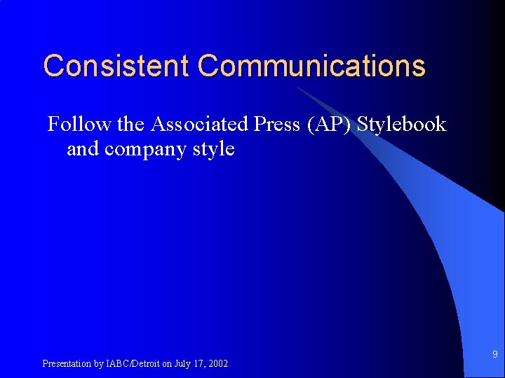 Consistent Communications Follow the Associated Press (AP) Stylebook and company style Presentation by IABC/Detroit