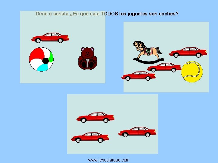 Dime o señala ¿En qué caja TODOS los juguetes son coches? www. jesusjarque. com