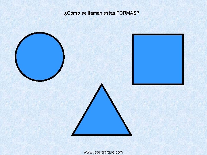 ¿Cómo se llaman estas FORMAS? www. jesusjarque. com 