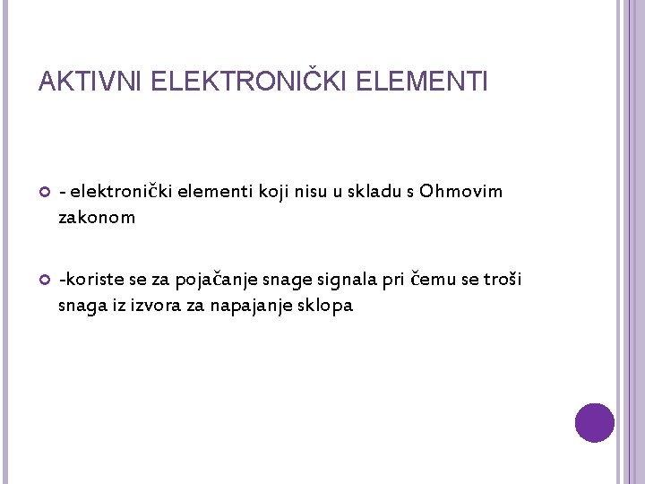 AKTIVNI ELEKTRONIČKI ELEMENTI - elektronički elementi koji nisu u skladu s Ohmovim zakonom -koriste