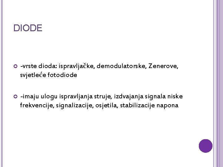 DIODE -vrste dioda: ispravljačke, demodulatorske, Zenerove, svjetleće fotodiode -imaju ulogu ispravljanja struje, izdvajanja signala