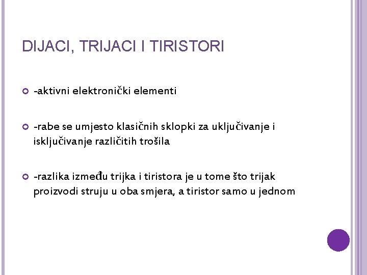 DIJACI, TRIJACI I TIRISTORI -aktivni elektronički elementi -rabe se umjesto klasičnih sklopki za uključivanje