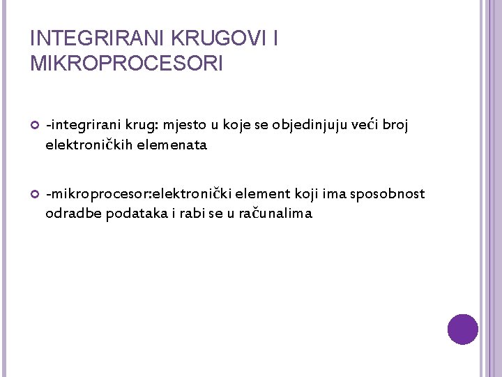 INTEGRIRANI KRUGOVI I MIKROPROCESORI -integrirani krug: mjesto u koje se objedinjuju veći broj elektroničkih