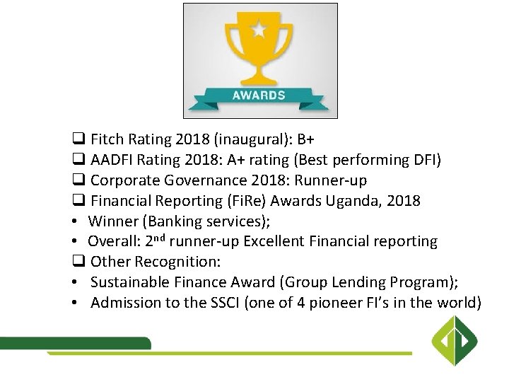 q Fitch Rating 2018 (inaugural): B+ q AADFI Rating 2018: A+ rating (Best performing