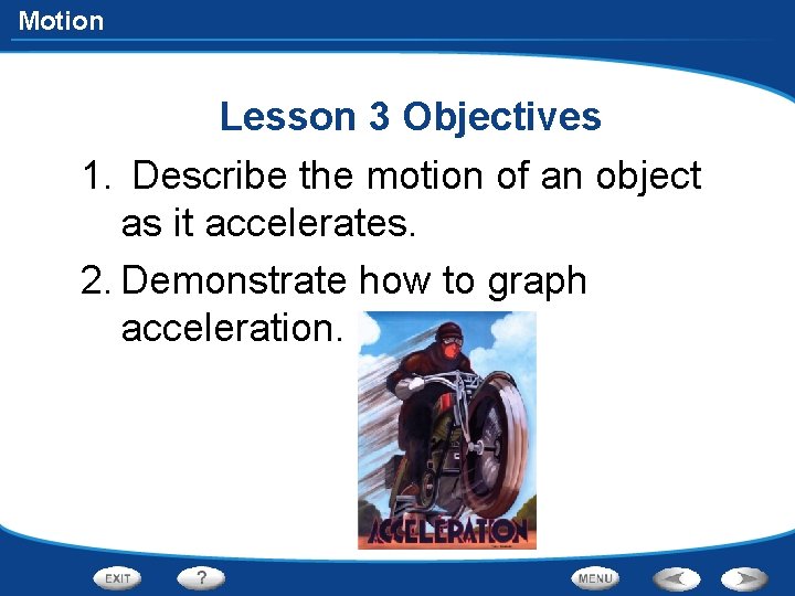 Motion Lesson 3 Objectives 1. Describe the motion of an object as it accelerates.