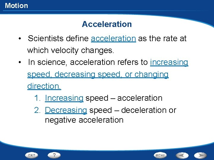 Motion Acceleration • Scientists define acceleration as the rate at which velocity changes. •
