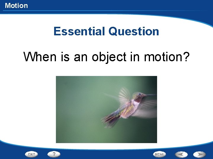 Motion Essential Question When is an object in motion? 