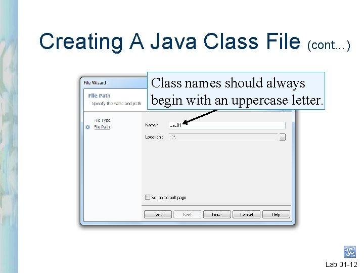 Creating A Java Class File (cont…) Class names should always begin with an uppercase