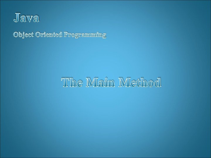 Java Object Oriented Programming The Main Method 