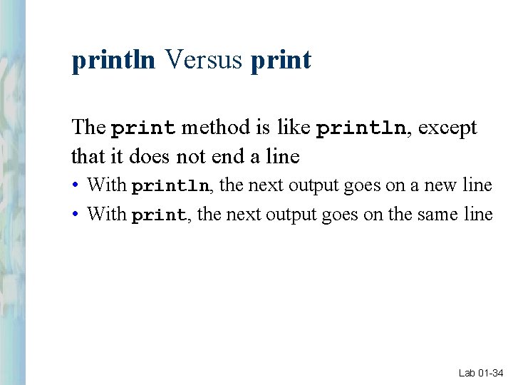 println Versus print The print method is like println, except that it does not