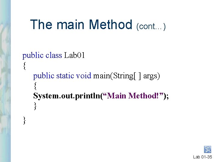 The main Method (cont…) public class Lab 01 { public static void main(String[ ]