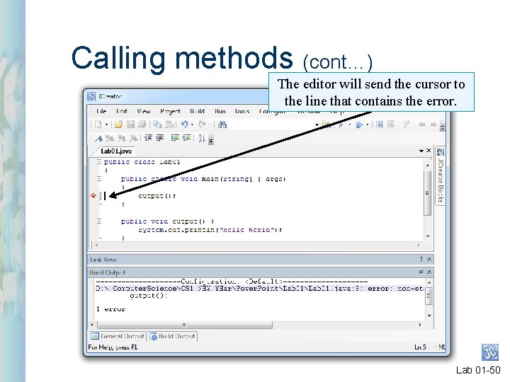 Calling methods (cont…) The editor will send the cursor to the line that contains