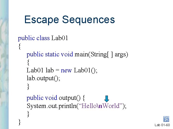 Escape Sequences public class Lab 01 { public static void main(String[ ] args) {