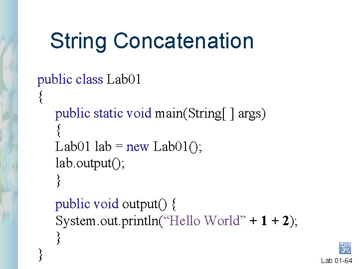 String Concatenation public class Lab 01 { public static void main(String[ ] args) {