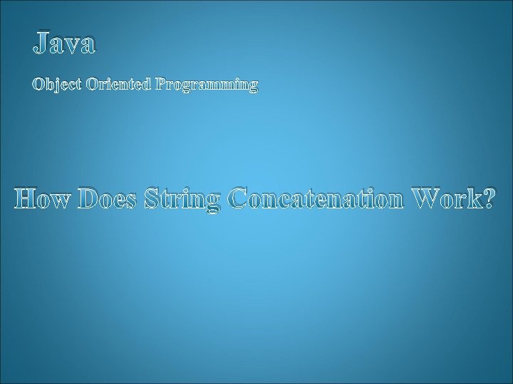 Java Object Oriented Programming How Does String Concatenation Work? 