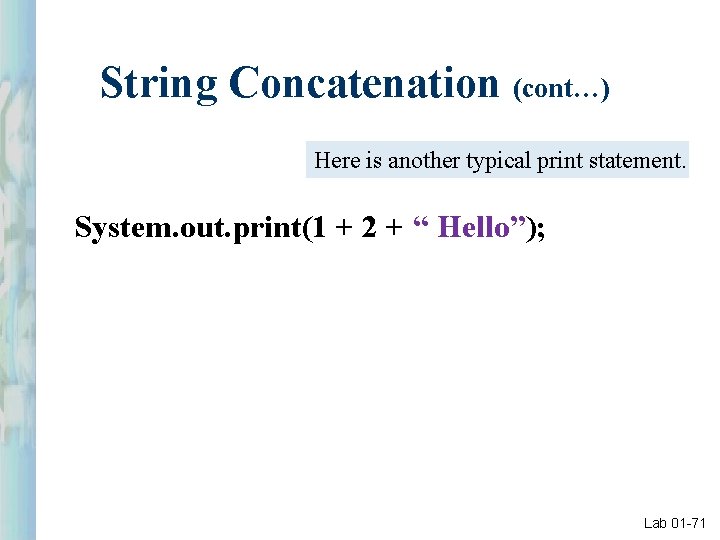 String Concatenation (cont…) Here is another typical print statement. System. out. print(1 + 2