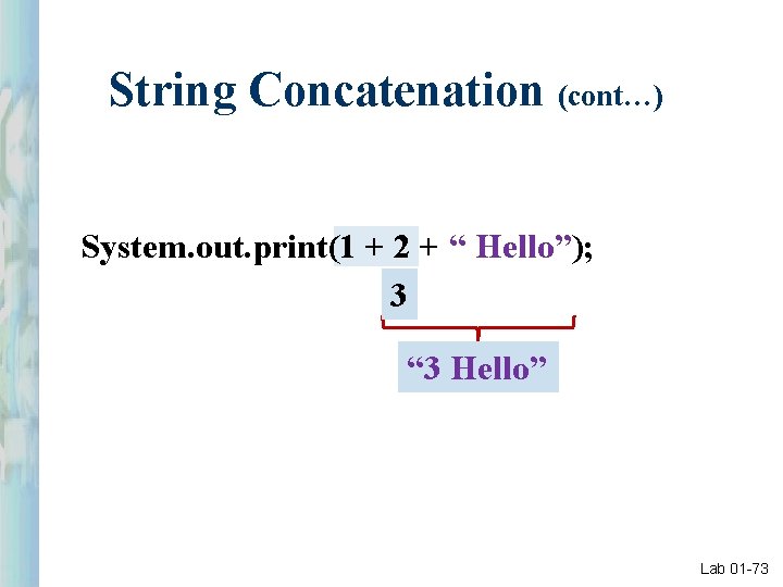 String Concatenation (cont…) System. out. print(1 + 2 + “ Hello”); 3 “ 3