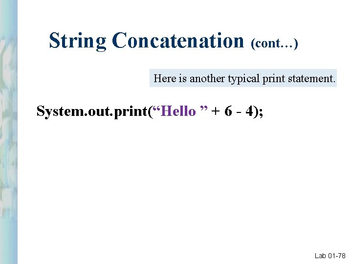 String Concatenation (cont…) Here is another typical print statement. System. out. print(“Hello ” +