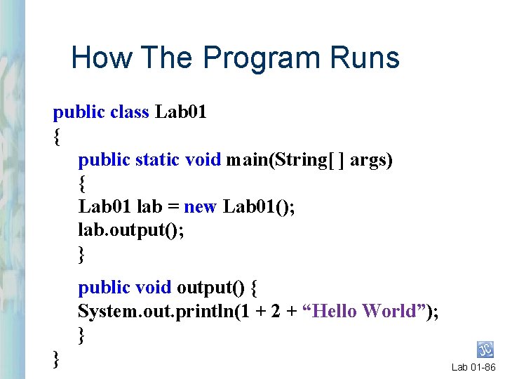 How The Program Runs public class Lab 01 { public static void main(String[ ]