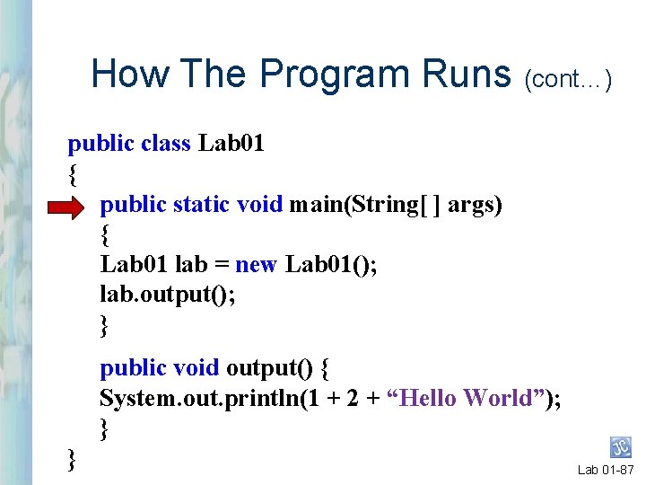 How The Program Runs (cont…) public class Lab 01 { public static void main(String[