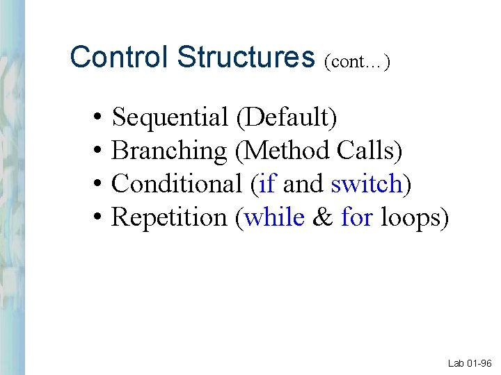 Control Structures (cont…) • • Sequential (Default) Branching (Method Calls) Conditional (if and switch)