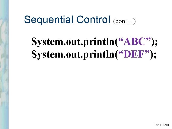 Sequential Control (cont…) System. out. println(“ABC”); System. out. println(“DEF”); Lab 01 -98 