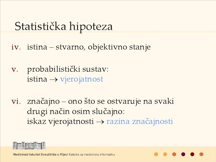 Statistička hipoteza iv. istina – stvarno, objektivno stanje v. probabilistički sustav: istina vjerojatnost vi.