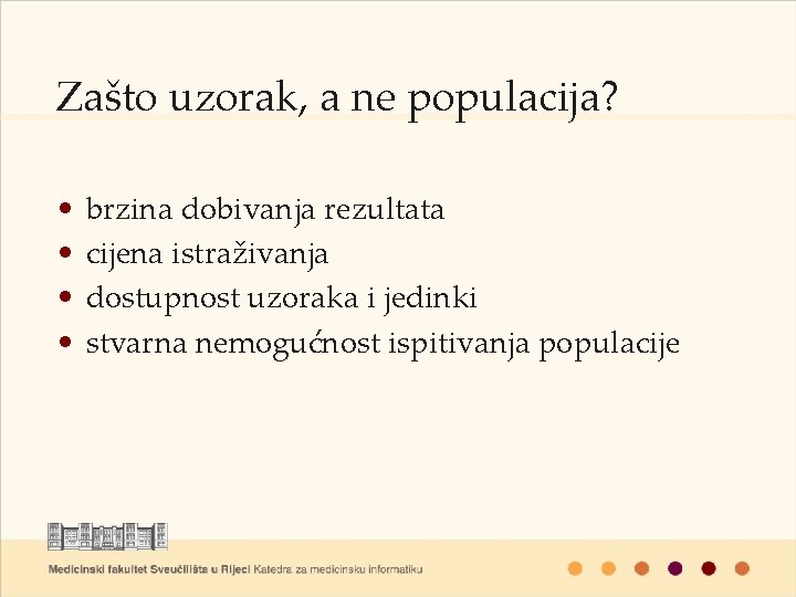 Zašto uzorak, a ne populacija? • • brzina dobivanja rezultata cijena istraživanja dostupnost uzoraka