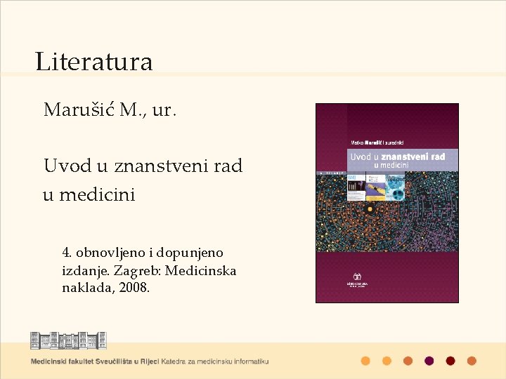 Literatura Marušić M. , ur. Uvod u znanstveni rad u medicini 4. obnovljeno i