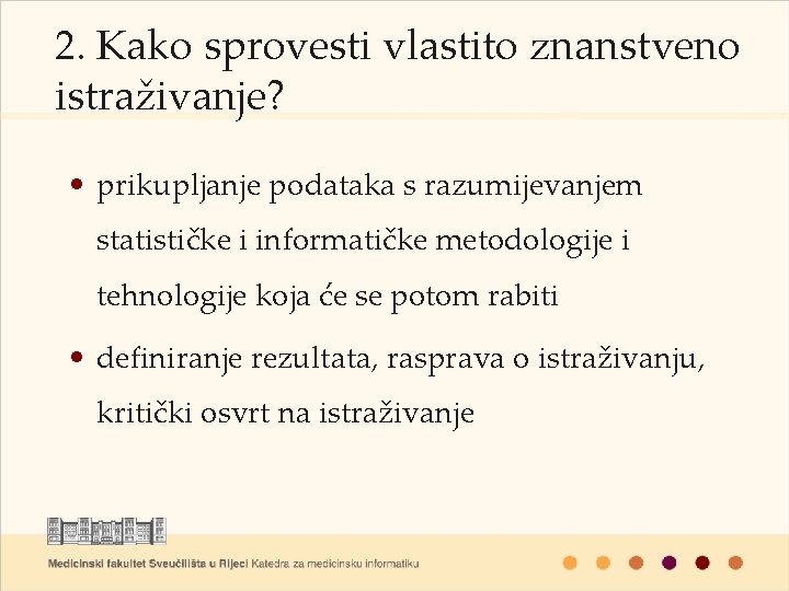 2. Kako sprovesti vlastito znanstveno istraživanje? • prikupljanje podataka s razumijevanjem statističke i informatičke