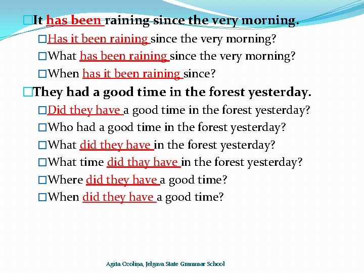 �It has been raining since the very morning. �Has it been raining since the