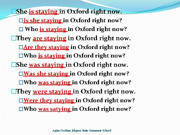 �She is staying in Oxford right now. �Is she staying in Oxford right now?