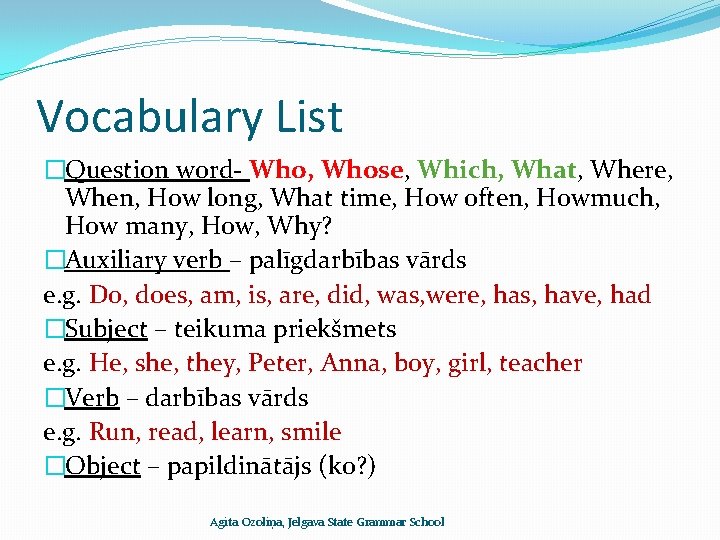 Vocabulary List �Question word- Who, Whose, Which, What, Where, When, How long, What time,