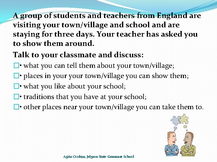 A group of students and teachers from England are visiting your town/village and school