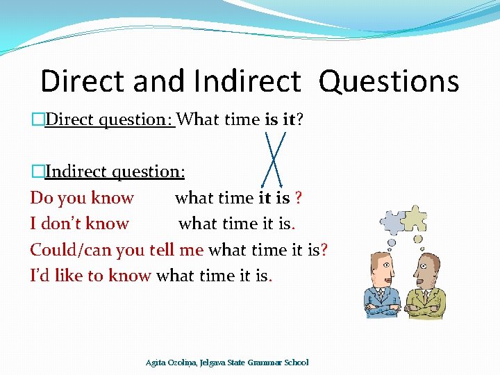 Direct and Indirect Questions �Direct question: What time is it? �Indirect question: Do you