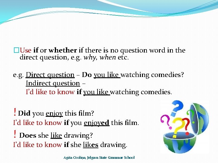 �Use if or whether if there is no question word in the direct question,