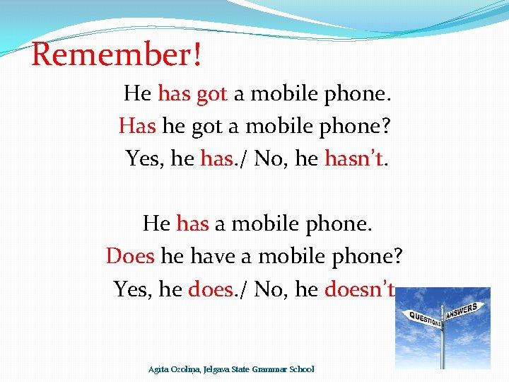 Remember! He has got a mobile phone. Has he got a mobile phone? Yes,