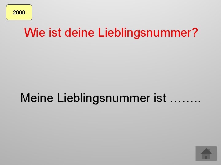 2000 Wie ist deine Lieblingsnummer? Meine Lieblingsnummer ist ……. . 