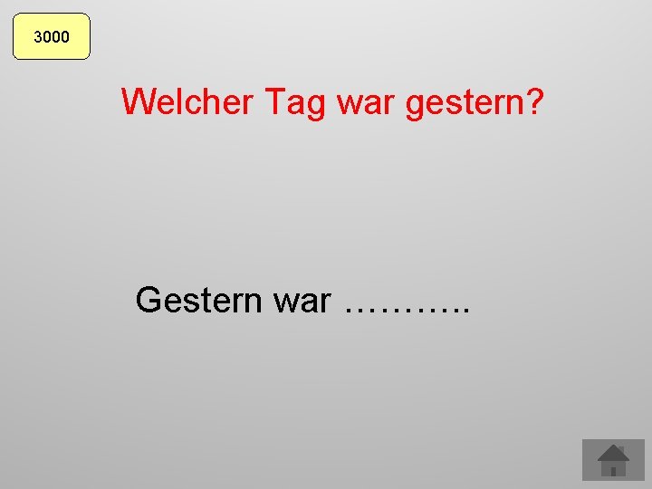 3000 Welcher Tag war gestern? Gestern war ………. . 