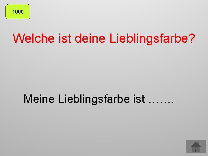 1000 Welche ist deine Lieblingsfarbe? Meine Lieblingsfarbe ist ……. 