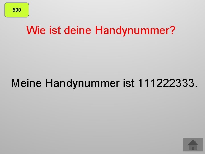 500 Wie ist deine Handynummer? Meine Handynummer ist 111222333. 