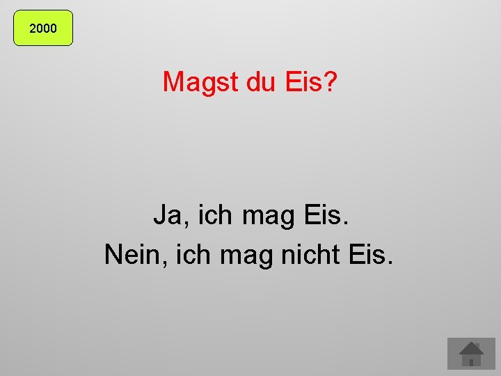 2000 Magst du Eis? Ja, ich mag Eis. Nein, ich mag nicht Eis. 