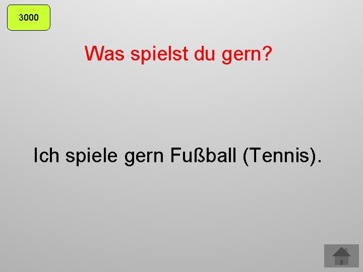 3000 Was spielst du gern? Ich spiele gern Fußball (Tennis). 