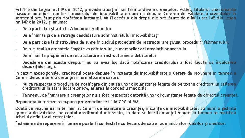 Art. 145 din Legea nr. 149 din 2012, prevede situația înaintării tardive a creanțelor.