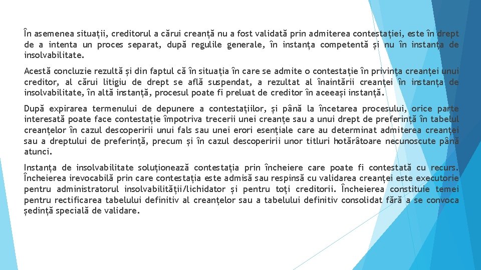 În asemenea situații, creditorul a cărui creanță nu a fost validată prin admiterea contestației,