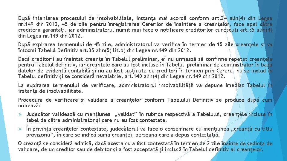 După intentarea procesului de insolvabilitate, instanța mai acordă conform art. 34 alin(4) din Legea