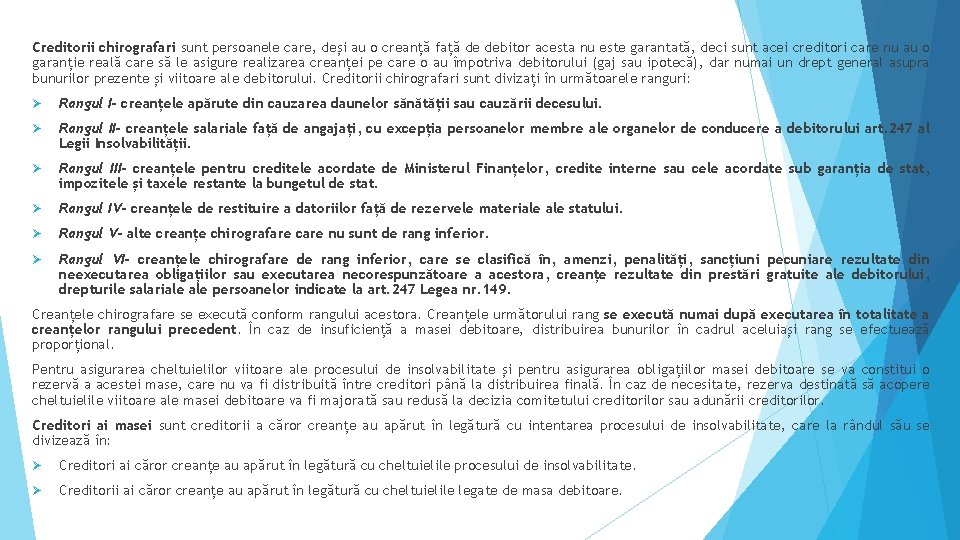 Creditorii chirografari sunt persoanele care, deși au o creanță față de debitor acesta nu