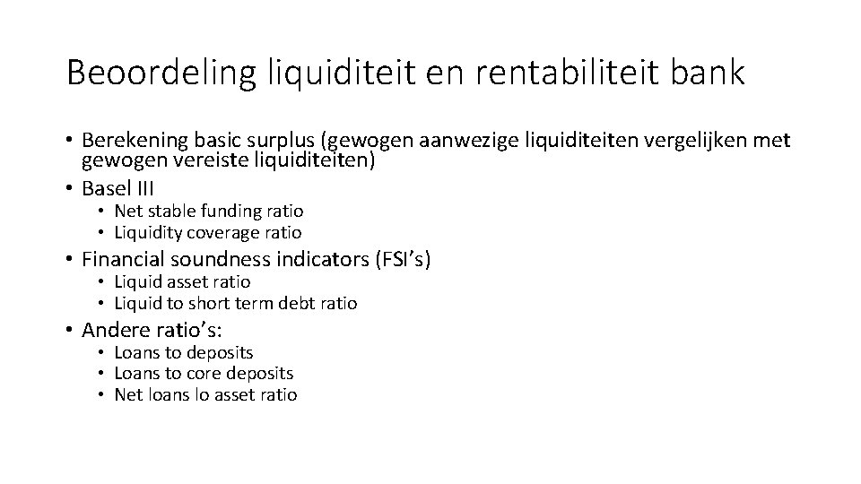 Beoordeling liquiditeit en rentabiliteit bank • Berekening basic surplus (gewogen aanwezige liquiditeiten vergelijken met