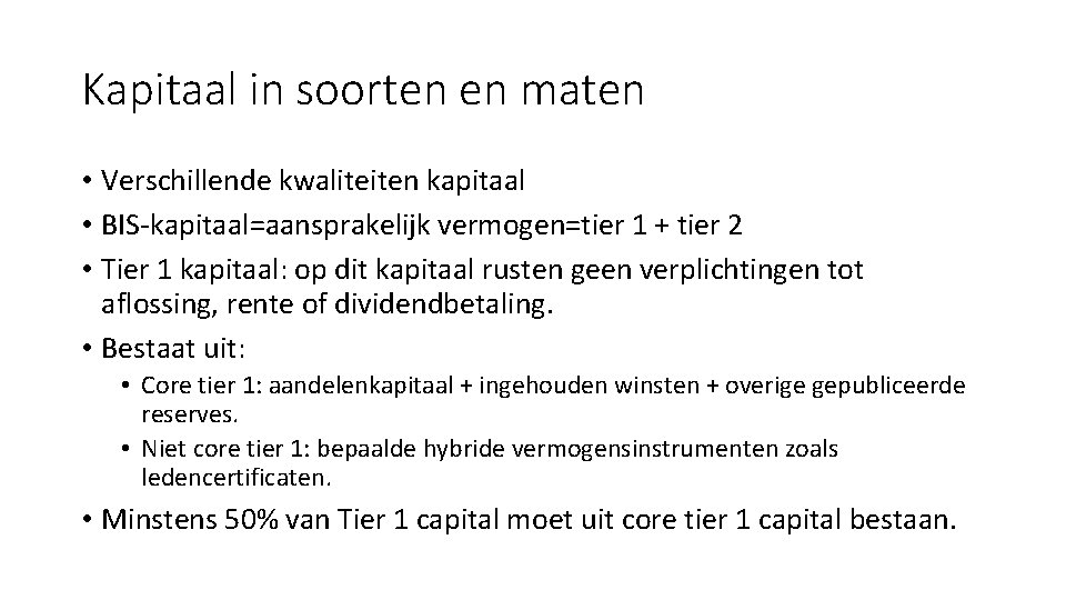 Kapitaal in soorten en maten • Verschillende kwaliteiten kapitaal • BIS-kapitaal=aansprakelijk vermogen=tier 1 +