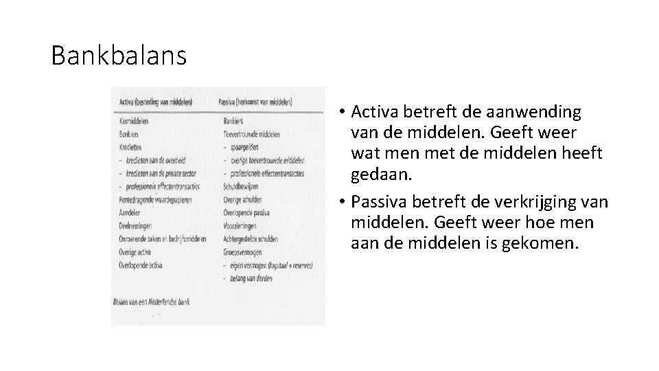 Bankbalans • Activa betreft de aanwending van de middelen. Geeft weer wat men met